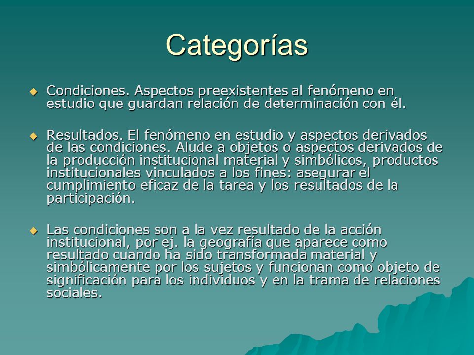 Categorías Condiciones. Aspectos preexistentes al fenómeno en estudio que guardan relación de determinación con él.