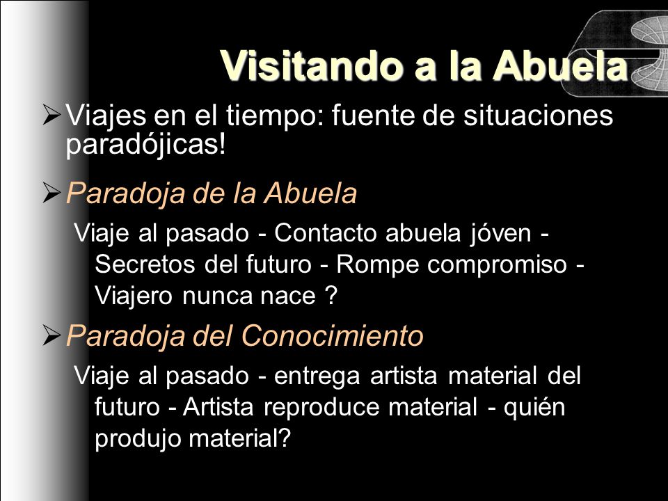 Visitando a la Abuela Viajes en el tiempo: fuente de situaciones paradójicas! Paradoja de la Abuela.
