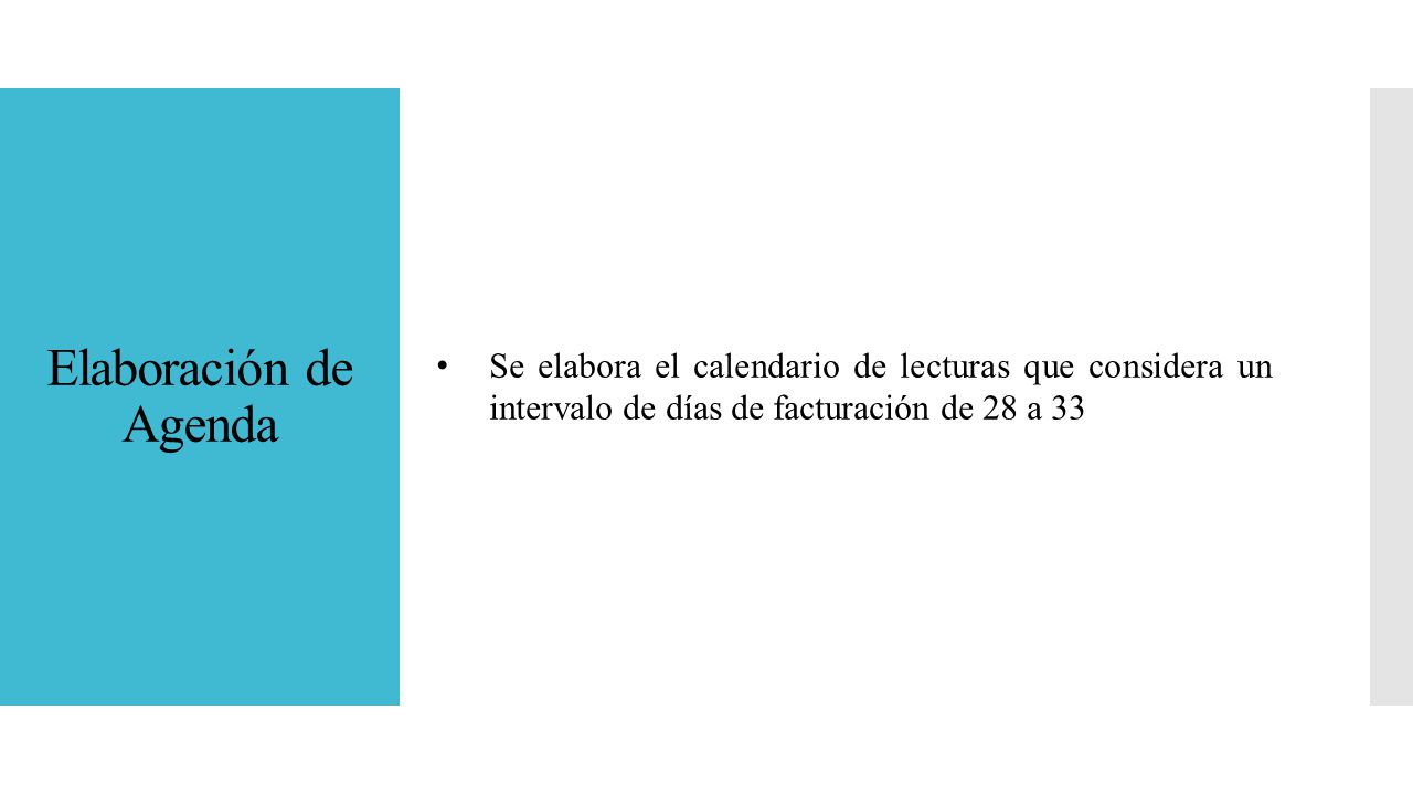 Elaboración de Agenda Se elabora el calendario de lecturas que considera un intervalo de días de facturación de 28 a 33.