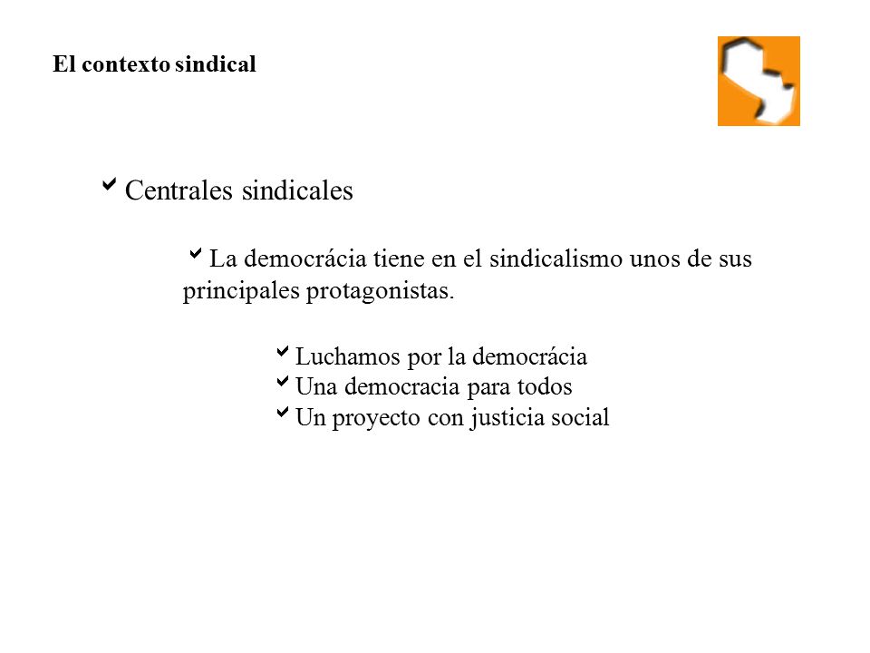 El contexto sindical Centrales sindicales. La democrácia tiene en el sindicalismo unos de sus principales protagonistas.
