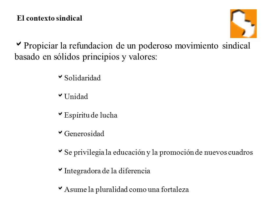 El contexto sindical Propiciar la refundacion de un poderoso movimiento sindical basado en sólidos principios y valores:
