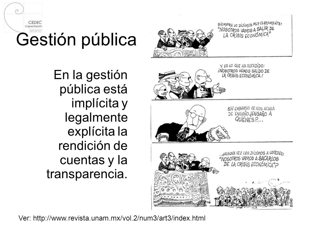 Gestión pública En la gestión pública está implícita y legalmente explícita la rendición de cuentas y la transparencia.