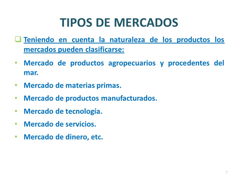 TIPOS DE MERCADOS Teniendo en cuenta la naturaleza de los productos los mercados pueden clasificarse: