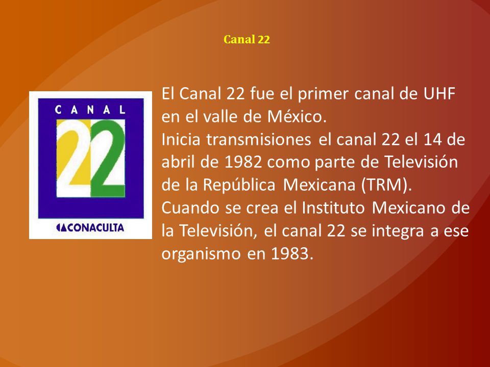 El Canal 22 fue el primer canal de UHF en el valle de México.