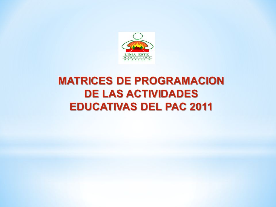 MATRICES DE PROGRAMACION DE LAS ACTIVIDADES EDUCATIVAS DEL PAC 2011