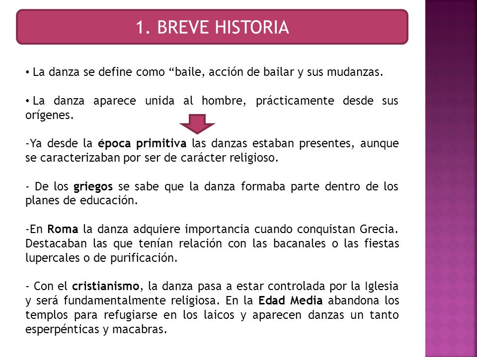 1. BREVE HISTORIA La danza se define como baile, acción de bailar y sus mudanzas.