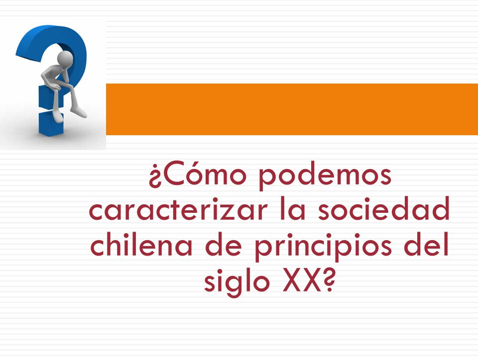 ¿Cómo podemos caracterizar la sociedad chilena de principios del siglo XX