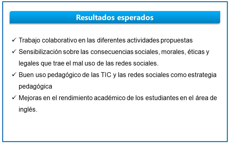 Resultados esperados Trabajo colaborativo en las diferentes actividades propuestas.