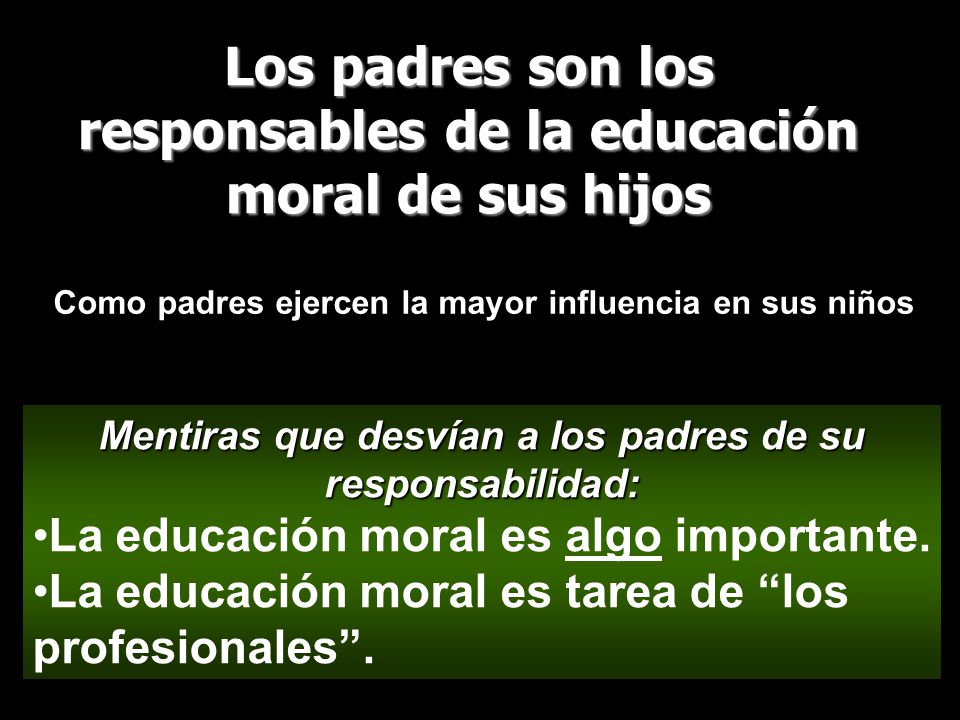 Los padres son los responsables de la educación moral de sus hijos