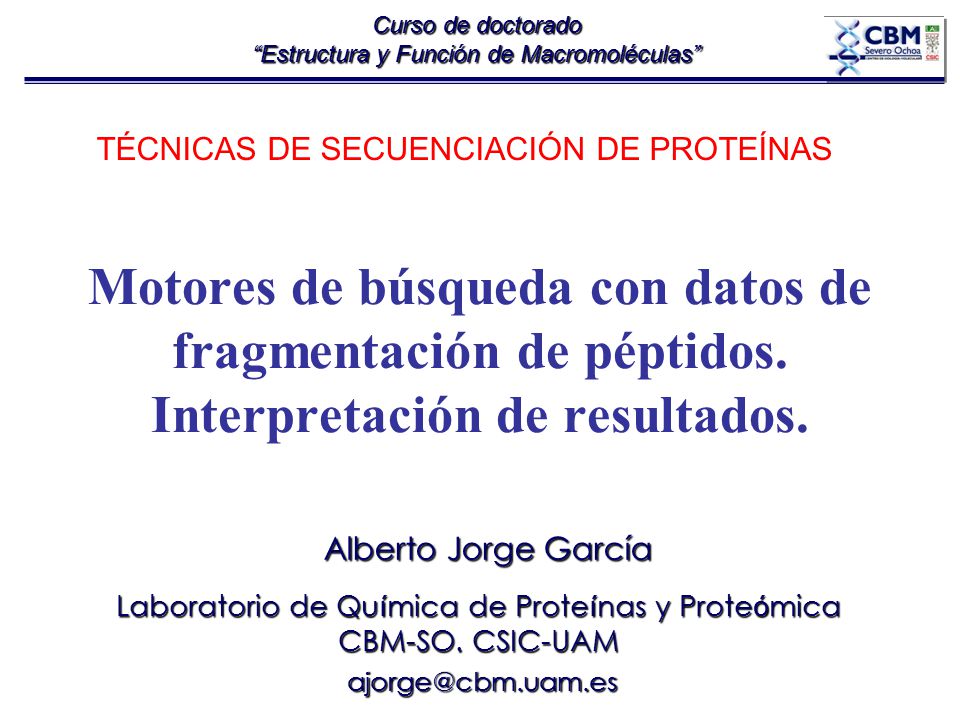 Curso de doctorado Estructura y Función de Macromoléculas TÉCNICAS DE SECUENCIACIÓN DE PROTEÍNAS.