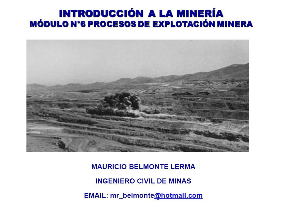 INTRODUCCIÓN A LA MINERÍA MÓDULO N°6 PROCESOS DE EXPLOTACIÓN MINERA
