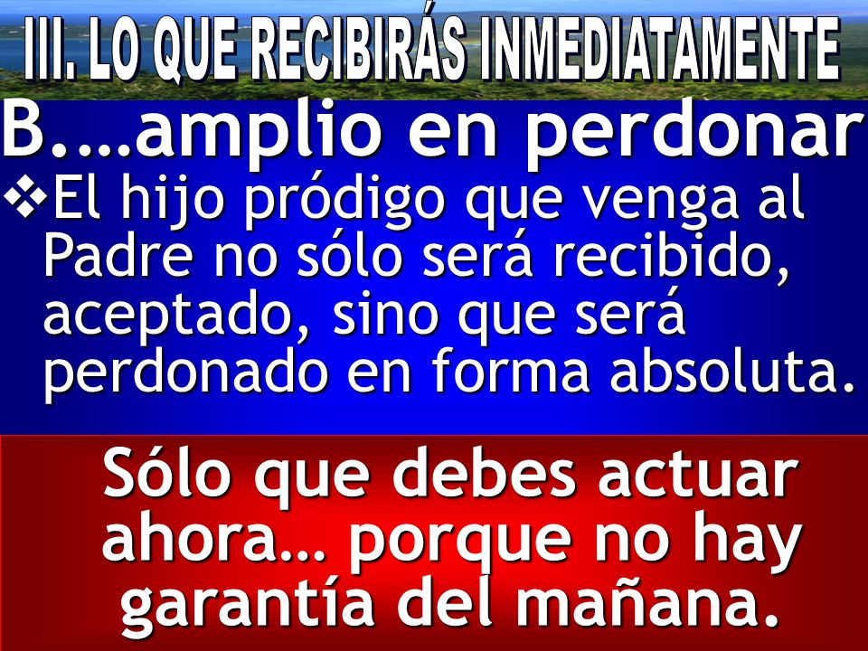 Sólo que debes actuar ahora… porque no hay garantía del mañana.