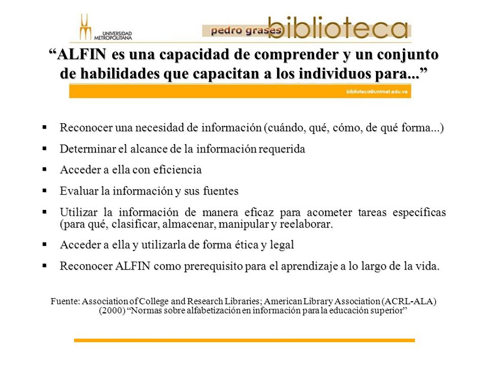 ALFIN es una capacidad de comprender y un conjunto de habilidades que capacitan a los individuos para...