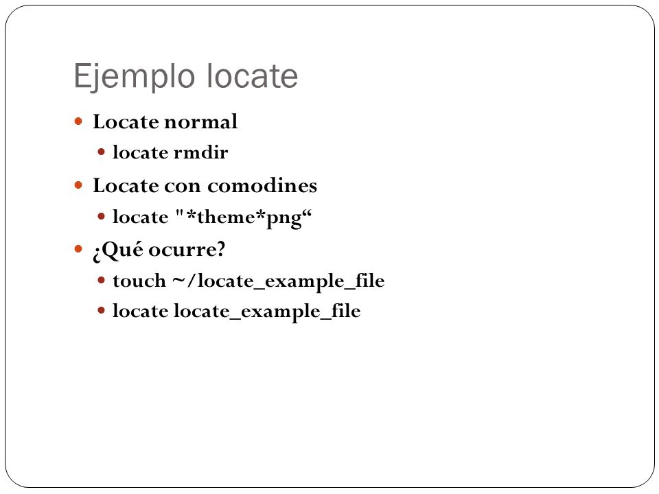 Ejemplo locate Locate normal Locate con comodines ¿Qué ocurre