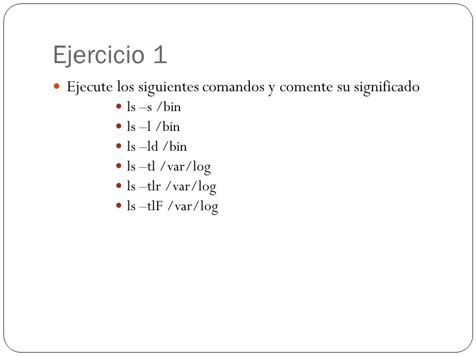 Ejercicio 1 Ejecute los siguientes comandos y comente su significado