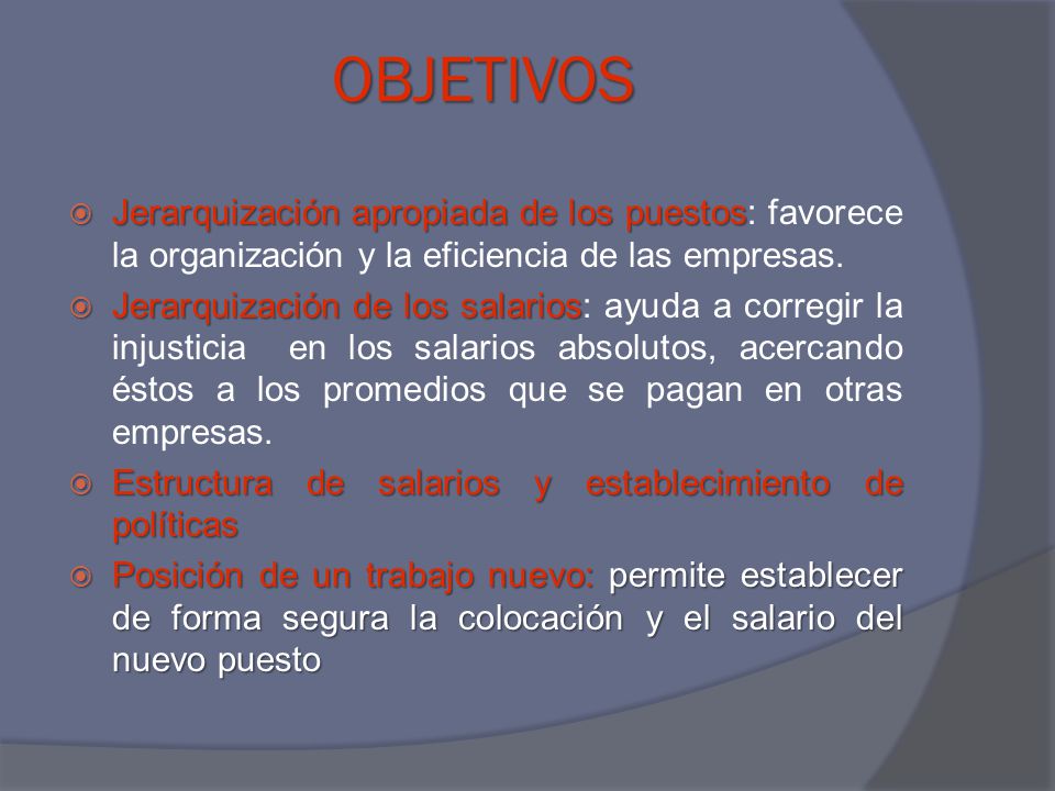 OBJETIVOS Jerarquización apropiada de los puestos: favorece la organización y la eficiencia de las empresas.