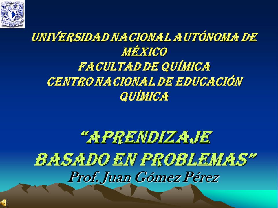 UNIVERSIDAD NACIONAL AUTÓNOMA DE MÉXICO FACULTAD DE QUÍMICA CENTRO NACIONAL DE EDUCACIÓN QUÍMICA Aprendizaje Basado en Problemas