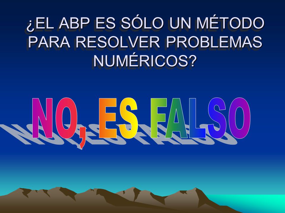 ¿EL ABP ES SÓLO UN MÉTODO PARA RESOLVER PROBLEMAS NUMÉRICOS