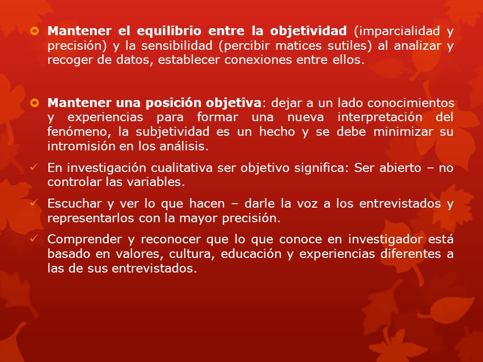 Mantener el equilibrio entre la objetividad (imparcialidad y precisión) y la sensibilidad (percibir matices sutiles) al analizar y recoger de datos, establecer conexiones entre ellos.