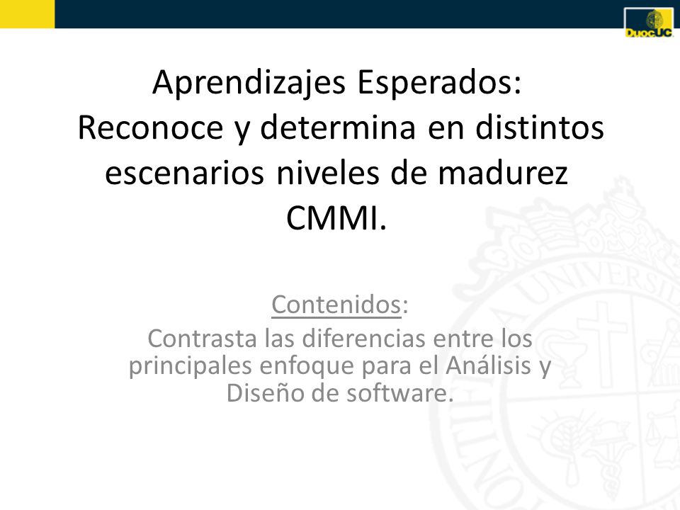 Aprendizajes Esperados: Reconoce y determina en distintos escenarios niveles de madurez CMMI.
