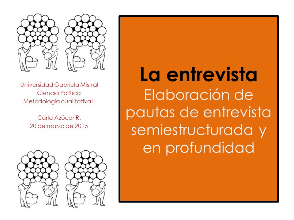La entrevista Elaboración de pautas de entrevista semiestructurada y en profundidad