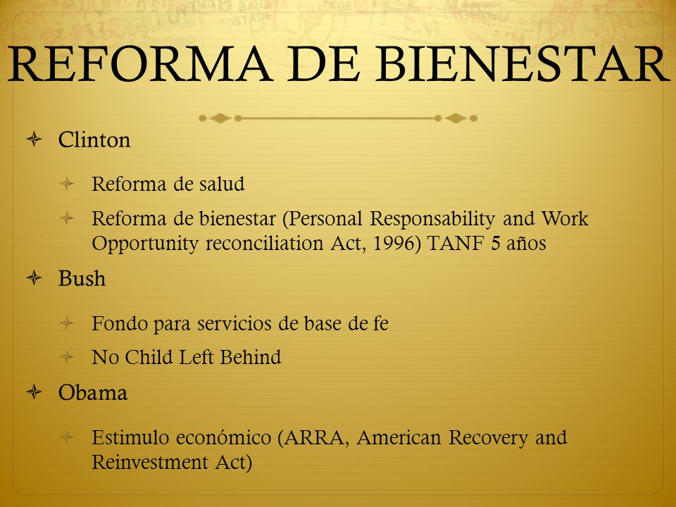 REFORMA DE BIENESTAR Clinton Bush Obama Reforma de salud