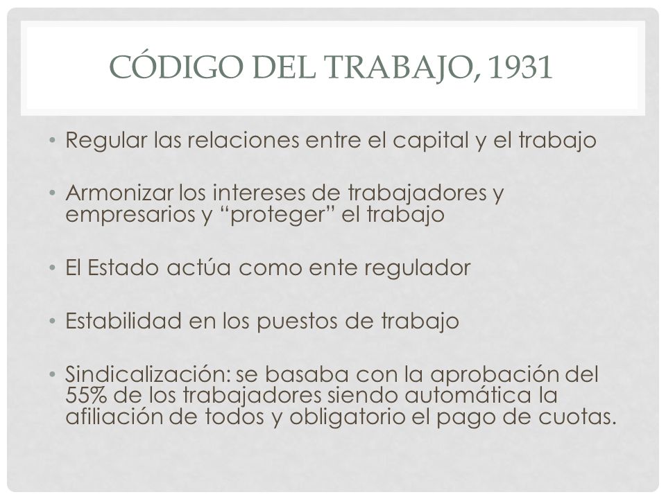 Código del trabajo, 1931 Regular las relaciones entre el capital y el trabajo.