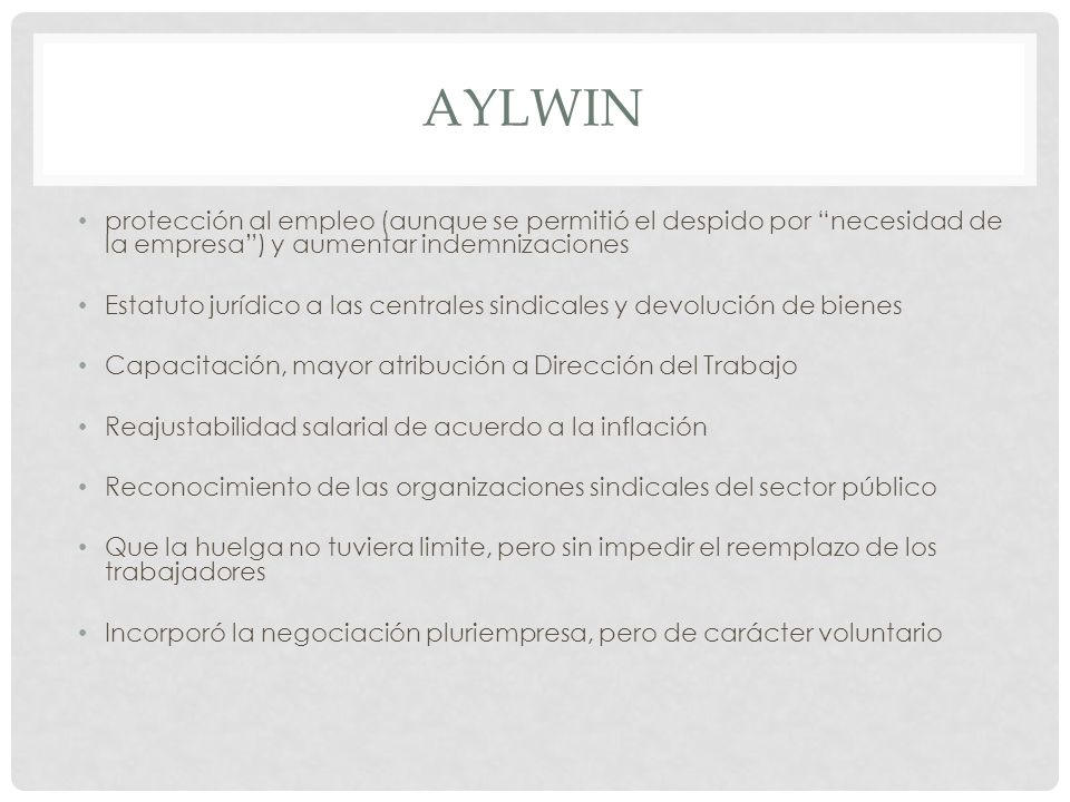 aYlwin protección al empleo (aunque se permitió el despido por necesidad de la empresa ) y aumentar indemnizaciones.