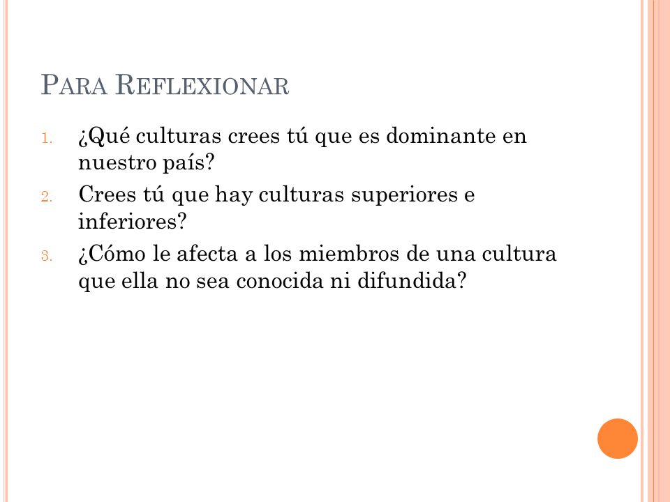 Para Reflexionar ¿Qué culturas crees tú que es dominante en nuestro país Crees tú que hay culturas superiores e inferiores