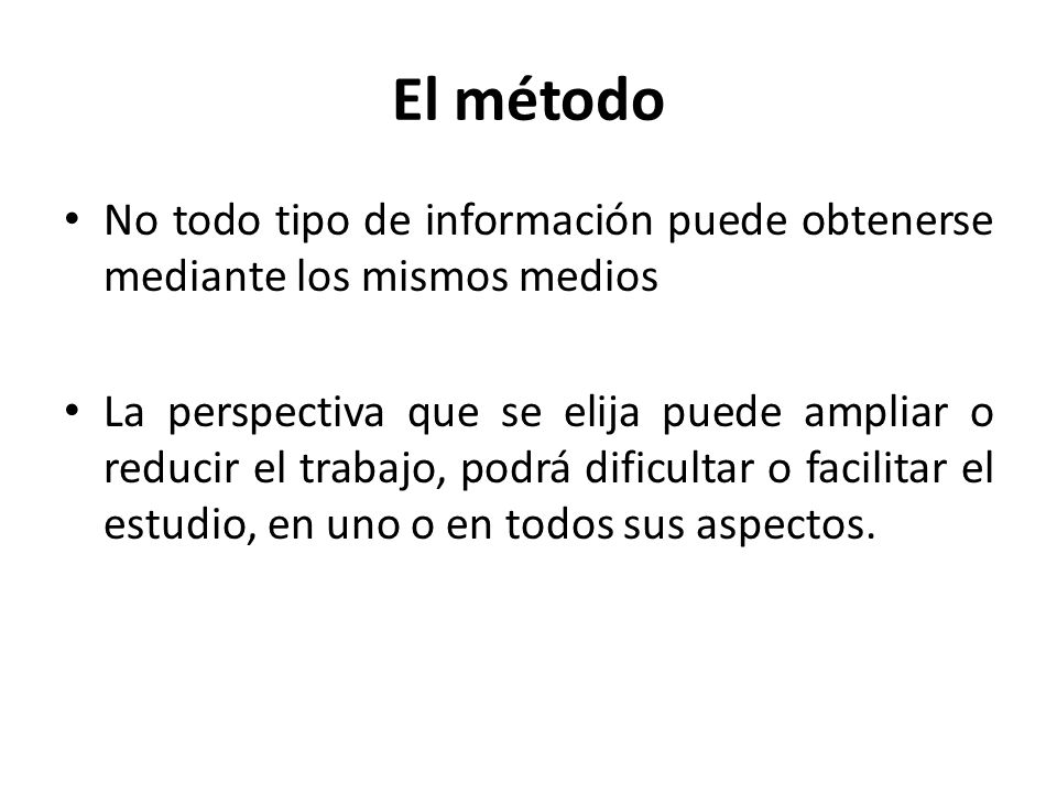El método No todo tipo de información puede obtenerse mediante los mismos medios.