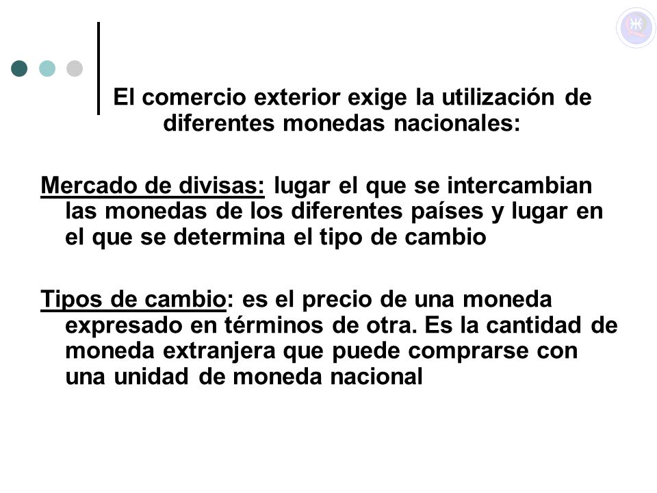 El comercio exterior exige la utilización de diferentes monedas nacionales:
