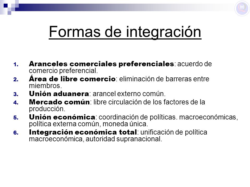 Formas de integración Aranceles comerciales preferenciales: acuerdo de comercio preferencial.