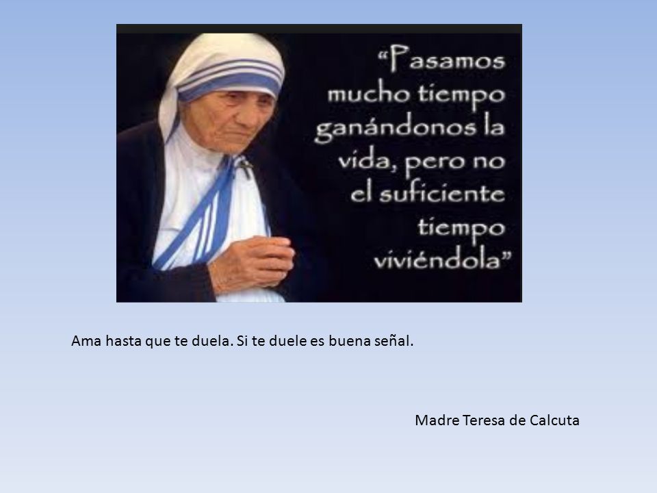 Ama hasta que te duela. Si te duele es buena señal.