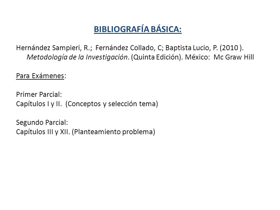BIBLIOGRAFÍA BÁSICA: Hernández Sampieri, R.; Fernández Collado, C; Baptista Lucio, P. (2010 ).