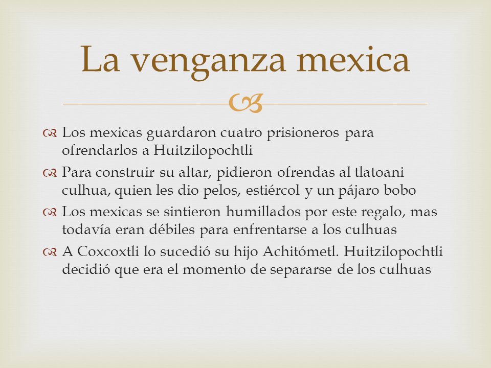 La venganza mexica Los mexicas guardaron cuatro prisioneros para ofrendarlos a Huitzilopochtli.