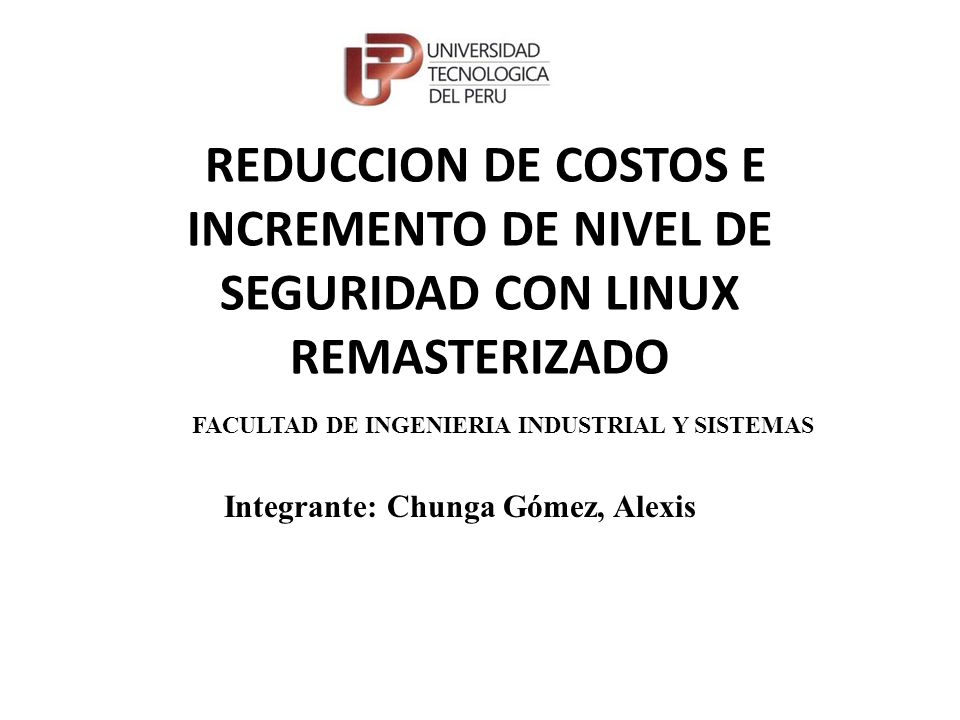 REDUCCION DE COSTOS E INCREMENTO DE NIVEL DE SEGURIDAD CON LINUX REMASTERIZADO