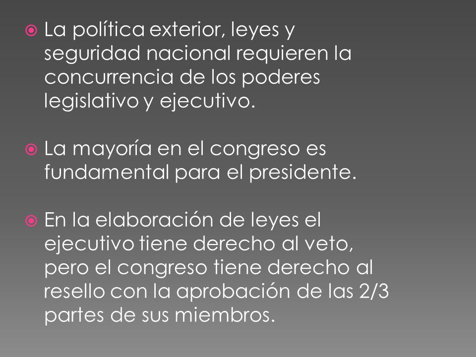 La política exterior, leyes y seguridad nacional requieren la concurrencia de los poderes legislativo y ejecutivo.