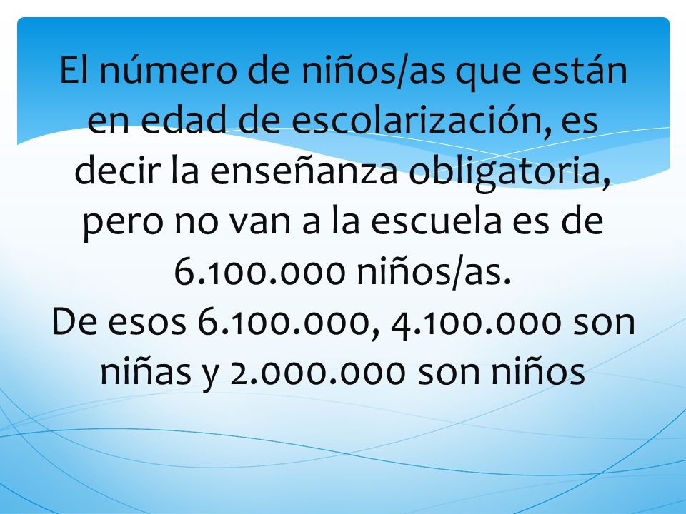 El número de niños/as que están en edad de escolarización, es decir la enseñanza obligatoria, pero no van a la escuela es de niños/as.