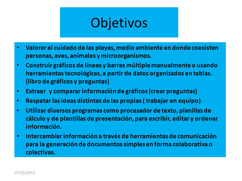 Objetivos Valorar el cuidado de las playas, medio ambiente en donde coexisten personas, aves, animales y microorganismos.