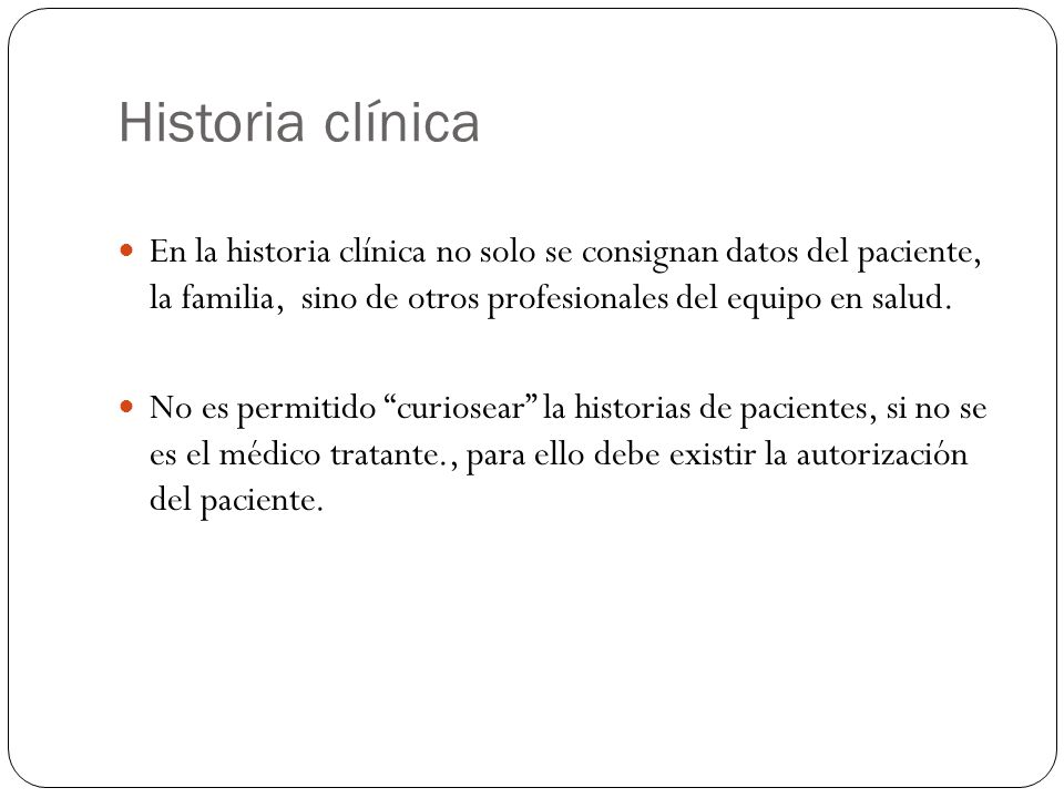 Historia clínica En la historia clínica no solo se consignan datos del paciente, la familia, sino de otros profesionales del equipo en salud.