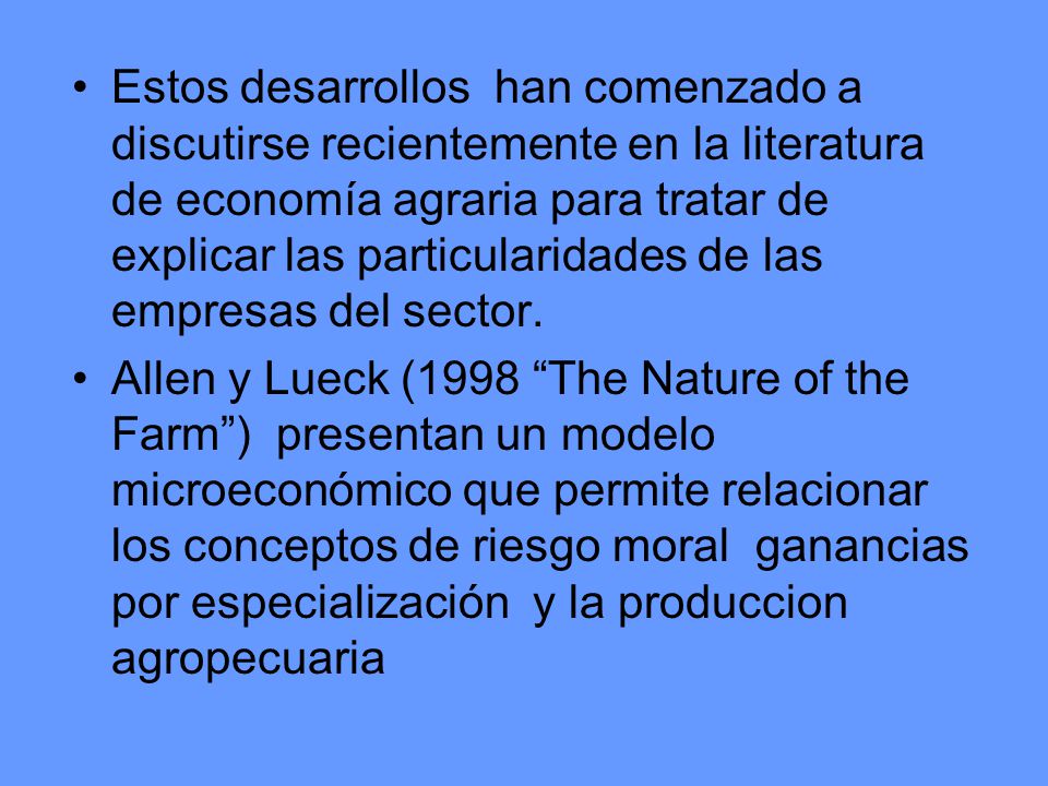 Estos desarrollos han comenzado a discutirse recientemente en la literatura de economía agraria para tratar de explicar las particularidades de las empresas del sector.