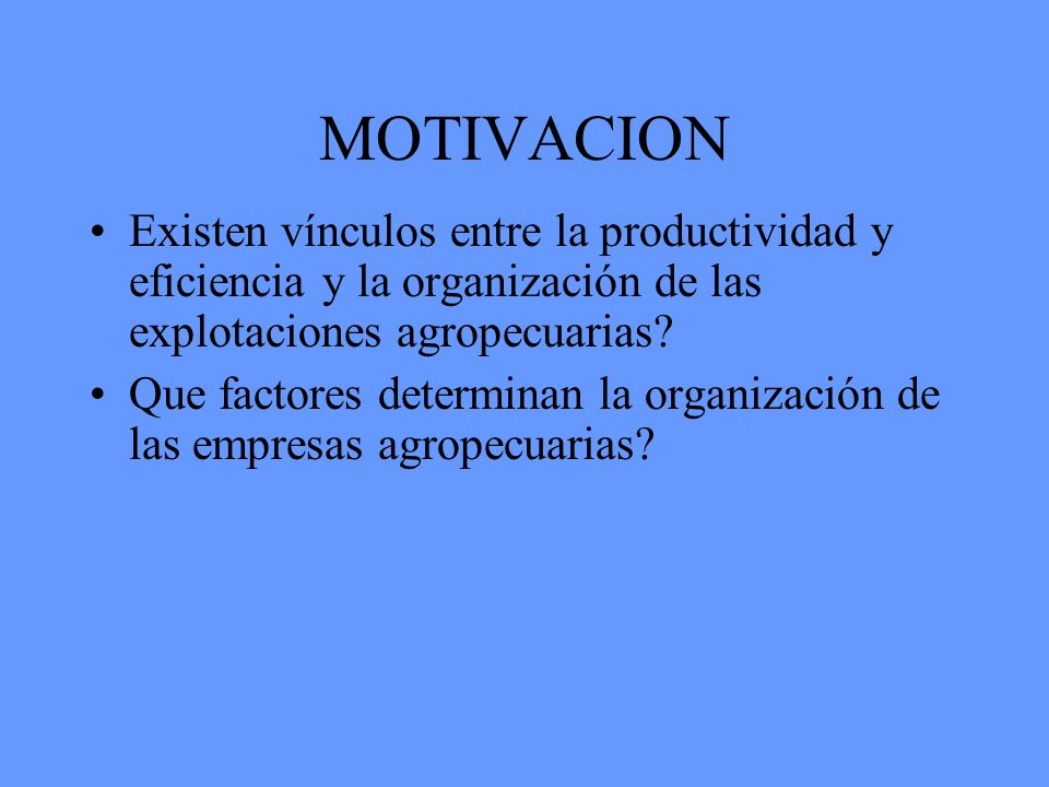 MOTIVACION Existen vínculos entre la productividad y eficiencia y la organización de las explotaciones agropecuarias