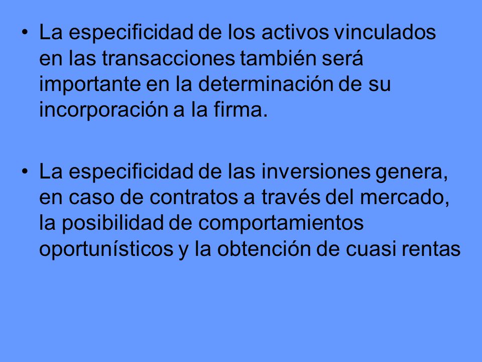 La especificidad de los activos vinculados en las transacciones también será importante en la determinación de su incorporación a la firma.
