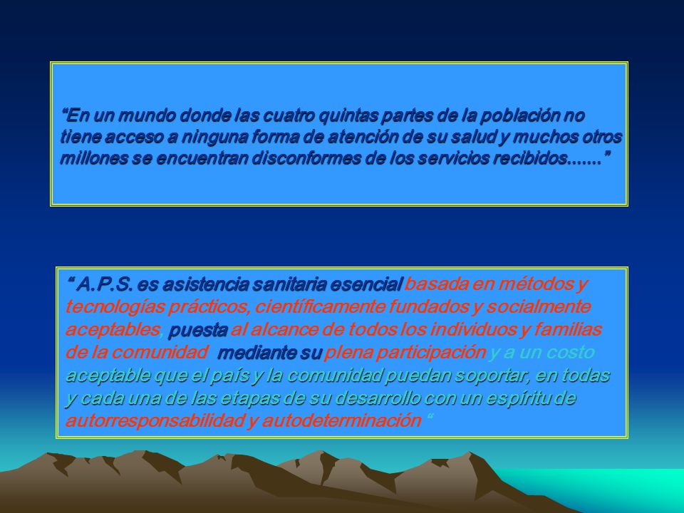 En un mundo donde las cuatro quintas partes de la población no tiene acceso a ninguna forma de atención de su salud y muchos otros millones se encuentran disconformes de los servicios recibidos