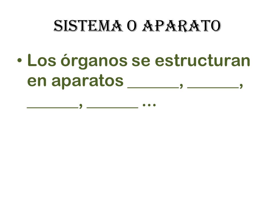 SISTEMA O APARATO Los órganos se estructuran en aparatos ______, ______, ______, ______ ...