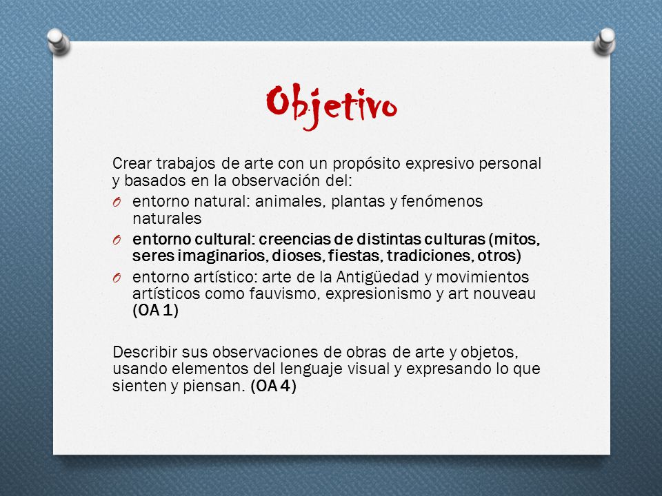 Objetivo Crear trabajos de arte con un propósito expresivo personal y basados en la observación del: