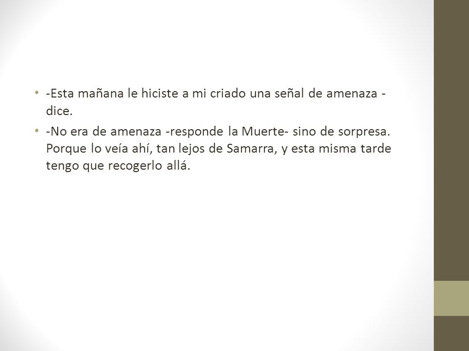 -Esta mañana le hiciste a mi criado una señal de amenaza -dice.