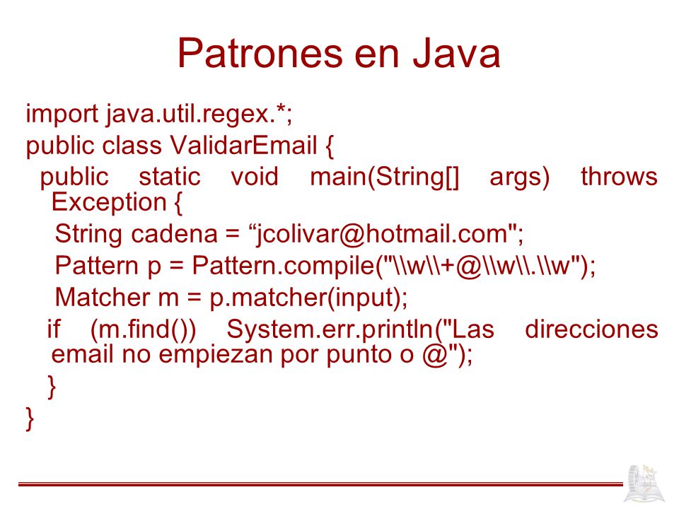Patrones en Java import java.util.regex.*; public class Validar {