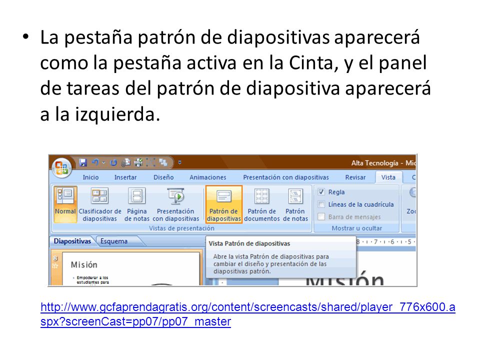 La pestaña patrón de diapositivas aparecerá como la pestaña activa en la Cinta, y el panel de tareas del patrón de diapositiva aparecerá a la izquierda.