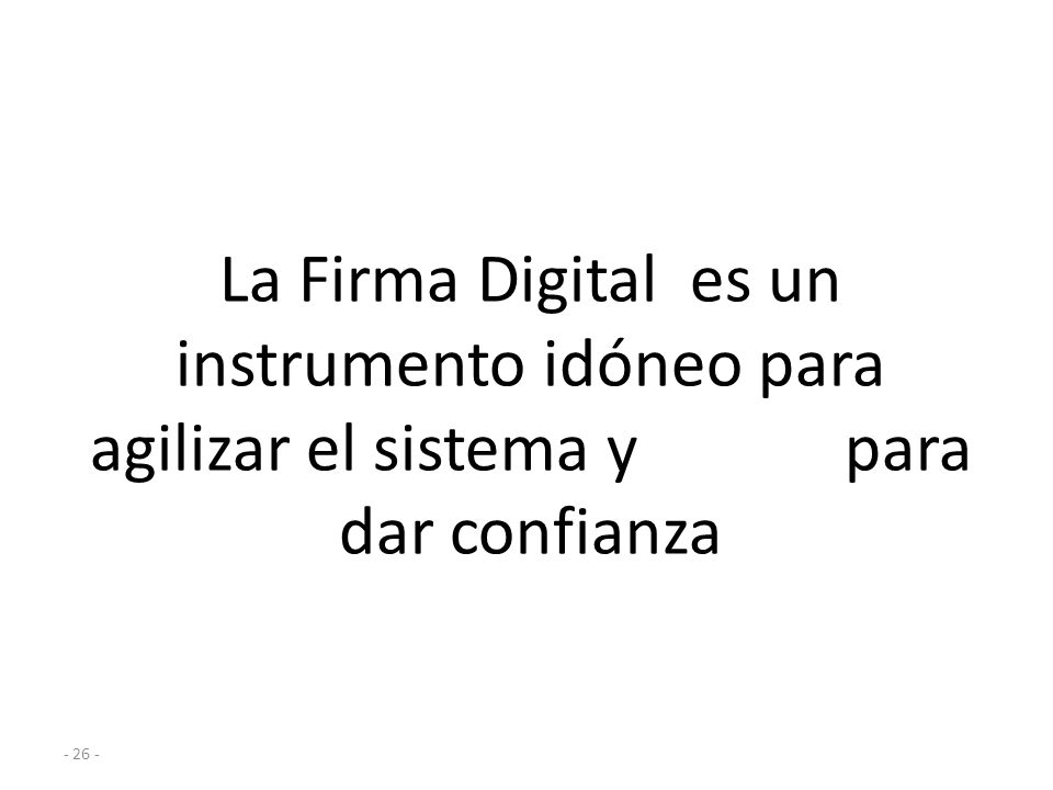 La Firma Digital es un instrumento idóneo para agilizar el sistema y para dar confianza